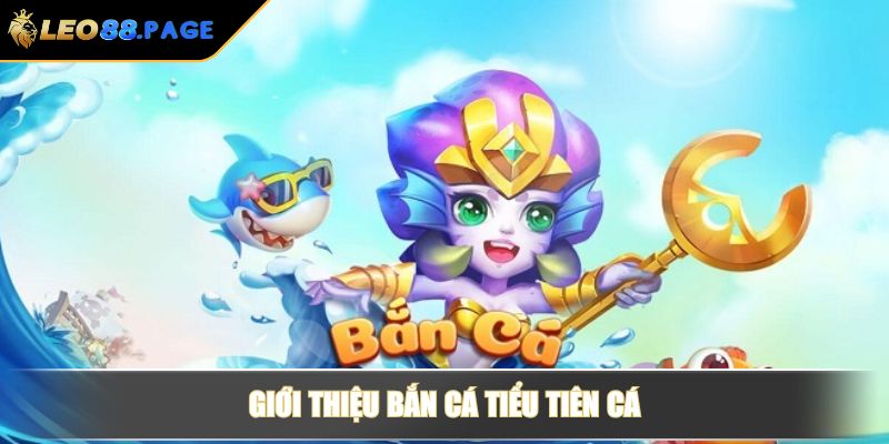 Giới thiệu bắn cá tiểu tiên cá