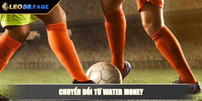 Cách Chuyển Odds Châu Âu Sang Châu Á Chuẩn Xác Từ LEO88 4 Chuyển đổi từ Water Money