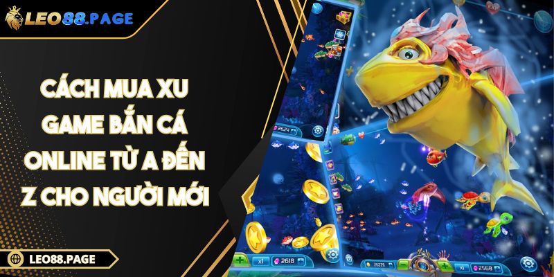 Cách Mua Xu Game Bắn Cá Online Từ A Đến Z Cho Người Mới