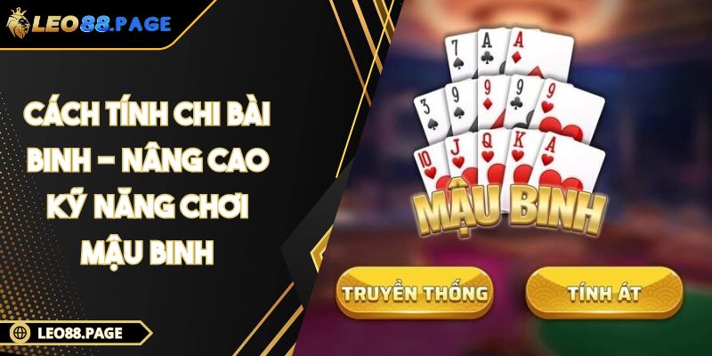 Cách Tính Chi Bài Binh - Nâng Cao Kỹ Năng Chơi Mậu Binh