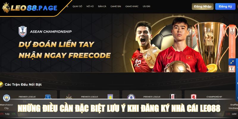 Đăng Ký LEO88 - Hướng Dẫn Từ A–Z Kèm Điều Kiện Và Lưu Ý 4 Những điều cần đặc biệt lưu ý khi đăng ký nhà cái LEO88