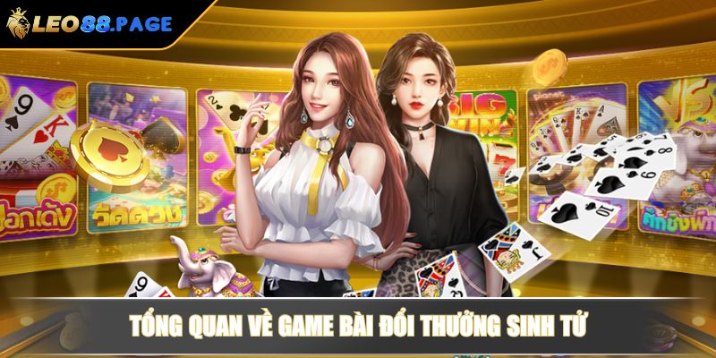 Game Bài Đổi Thưởng Sinh Tử Hay Nhất Không Thể Bỏ Qua 2 Tổng quan về game bài đổi thưởng sinh tử