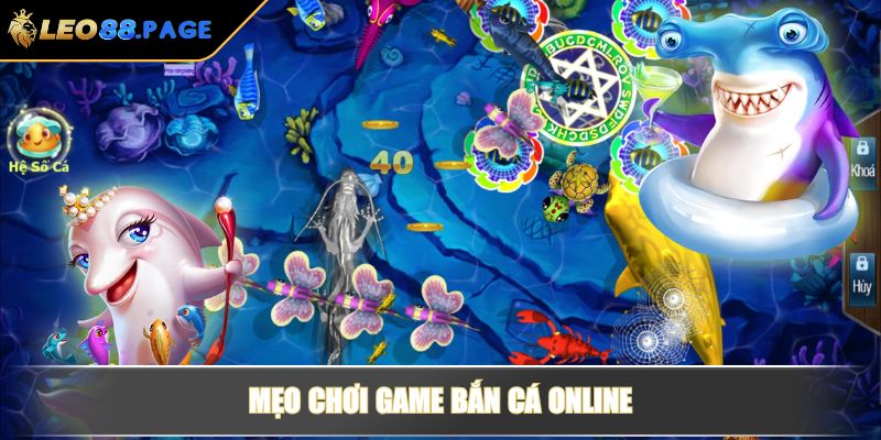 Game Bắn Cá Online Ăn Tiền Thật – Hành Trình Săn Xu Hấp Dẫn 3 Mẹo chơi game bắn cá online