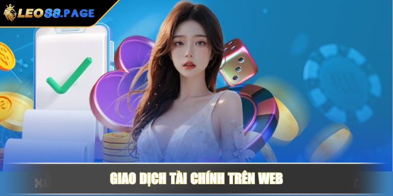 Miễn Trừ Trách Nhiệm Tại LEO88 Cập Nhật Quy Định Mới 2 Giao dịch tài chính trên web