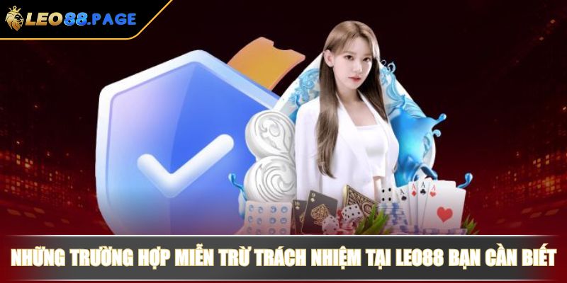 Miễn Trừ Trách Nhiệm Tại LEO88 Cập Nhật Quy Định Mới 4 Những trường hợp miễn trừ trách nhiệm tại LEO88 bạn cần biết