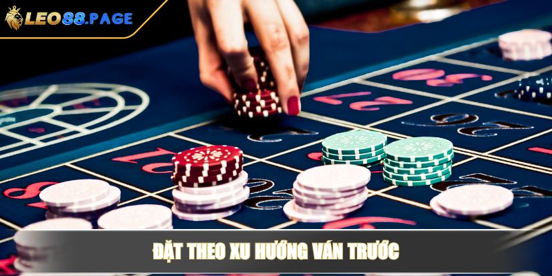 Roulette LEO88 - Cách Chơi Và Bí Quyết Thắng Cược Hiệu Quả 4 Đặt theo xu hướng ván trước