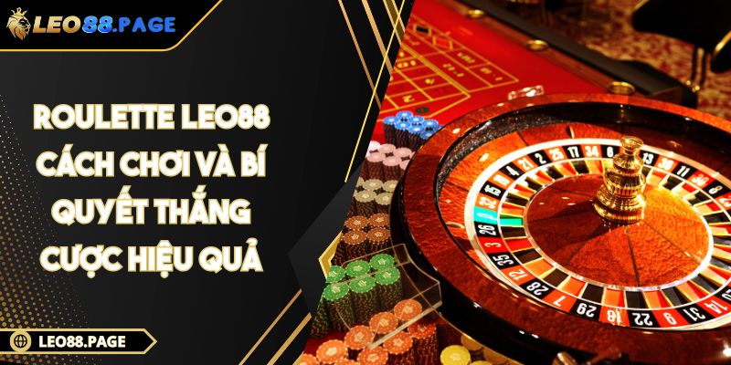 Roulette LEO88 - Cách Chơi Và Bí Quyết Thắng Cược Hiệu Quả 1 Roulette LEO88 - Cách Chơi Và Bí Quyết Thắng Cược Hiệu Quả