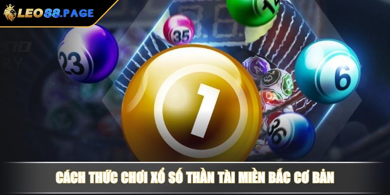 Xổ Số Thần Tài Miền Bắc - Hướng Dẫn Chơi Và Bí Quyết Hiệu Quả 2 Cách thức chơi xổ số Thần Tài miền Bắc cơ bản