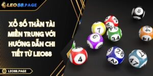 Xổ Số Thần Tài Miền Trung Với Hướng Dẫn Chi Tiết Từ LEO88