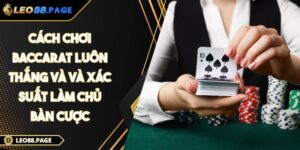 Cách chơi Baccarat luôn thắng