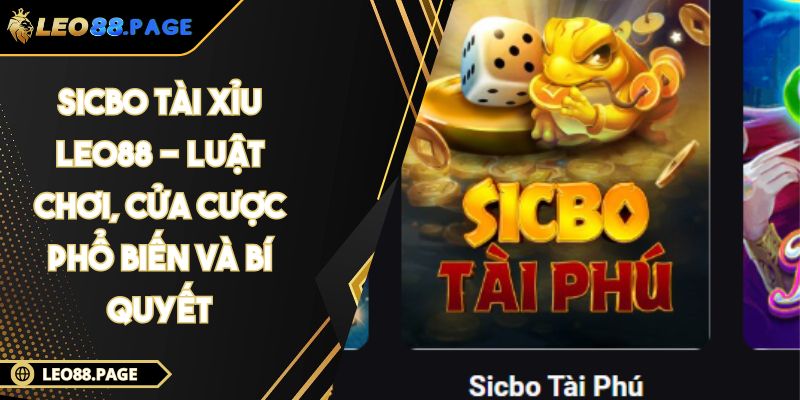 Sicbo Tài Xỉu LEO88 - Luật Chơi, Cửa Cược Phổ Biến Và Bí Quyết 1 Sicbo Tài Xỉu